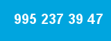 995 237 39 47